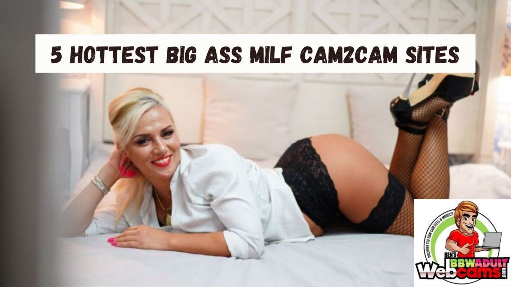 5 Hottest Big Ass Milf cam2cam sites